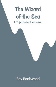 portada The Wizard of the Sea: A Trip Under the Ocean (en Inglés)