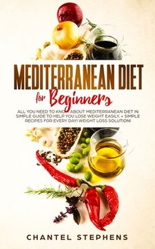 portada Mediterranean Diet for Beginners: All you Need to Know About Mediterranean Diet in Simple Guide to Help you Lose Weight Easily. + Simple Recipes for E (in English)