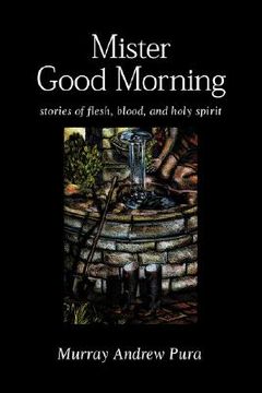 portada mister good morning: stories of flesh, blood and holy spirit (en Inglés)