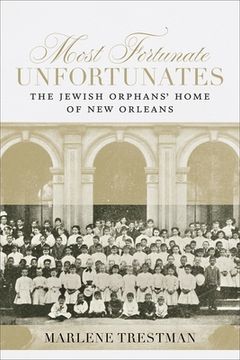 portada Most Fortunate Unfortunates: The Jewish Orphans' Home of New Orleans (en Inglés)
