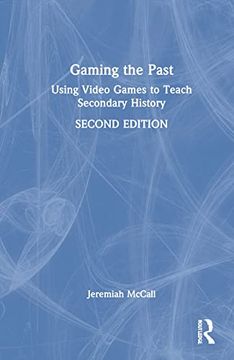 portada Gaming the Past: Using Video Games to Teach Secondary History (en Inglés)