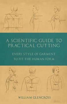 portada A Scientific Guide to Practical Cutting - Every Style of Garment to Fit the Human Form
