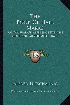 portada the book of hall marks: or manual of reference for the gold and silversmith (1872) (in English)