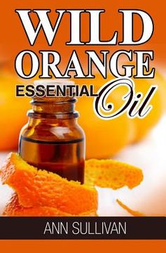 portada Wild Orange Essential Oil (in English)