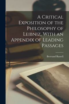 portada A Critical Exposition of the Philosophy of Leibniz, With an Appendix of Leading Passages