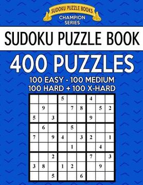 portada Sudoku Puzzle Book, 400 Puzzles, 100 Easy, 100 Medium, 100 Hard and 100 Extra Hard: Improve Your Game With This Four Level Book (en Inglés)