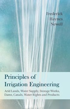 portada Principles of Irrigation Engineering - Arid Lands, Water Supply, Storage Works, Dams, Canals, Water Rights and Products