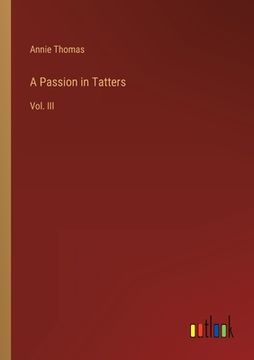 portada A Passion in Tatters: Vol. III (in English)