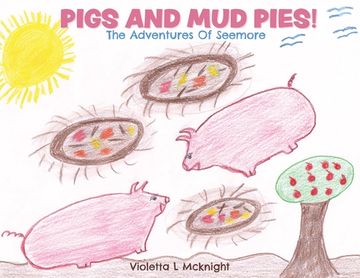 portada Pigs and Mud Pies!: The Adventures Of Seemore (en Inglés)