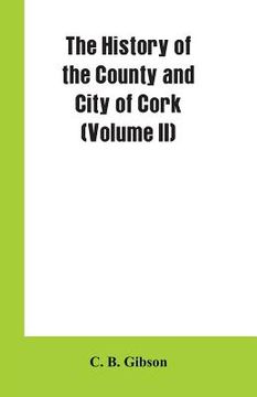 portada The History of the County and City of Cork (Volume II) (en Inglés)