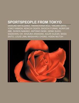 portada sportspeople from tokyo: daisuke matsuzaka, takanohana k?ji, takuma sato, yoko yamada, kenichi ogata, shoichi funaki, norifumi abe