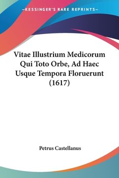 portada Vitae Illustrium Medicorum Qui Toto Orbe, Ad Haec Usque Tempora Floruerunt (1617) (en Latin)