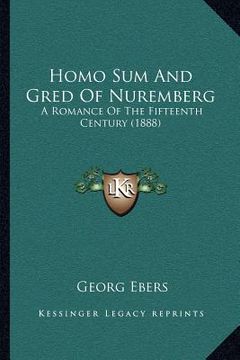 portada homo sum and gred of nuremberg: a romance of the fifteenth century (1888) (en Inglés)