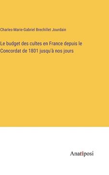 portada Le budget des cultes en France depuis le Concordat de 1801 jusqu'à nos jours (en Francés)