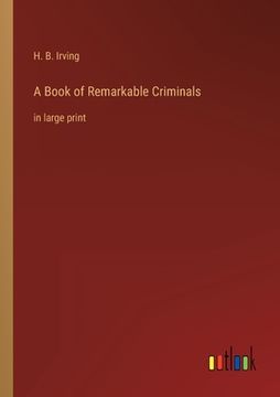 portada A Book of Remarkable Criminals: in large print (en Inglés)