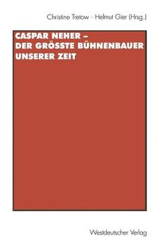 portada Caspar Neher -- Der Größte Bühnenbauer Unserer Zeit: *11.4.1897 Augsburg - + 30.6.1962 Wien (in German)