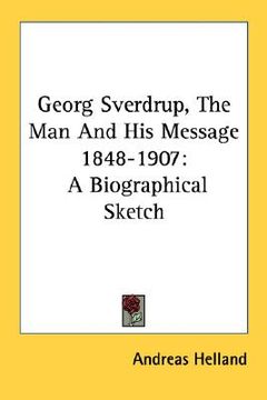 portada georg sverdrup, the man and his message 1848-1907: a biographical sketch (en Inglés)