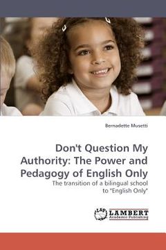 portada don't question my authority: the power and pedagogy of english only (en Inglés)