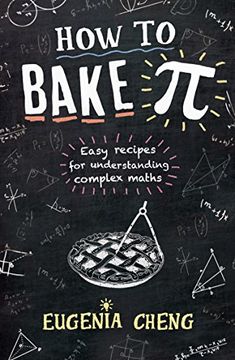 portada How to Bake pi: Easy Recipes for Understanding Complex Maths [Paperback] [Jun 02, 2016] Eugenia Cheng (en Inglés)