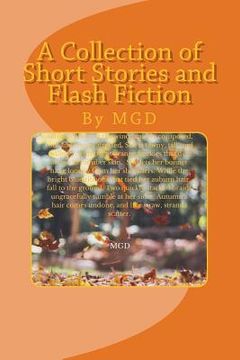portada A Collection of Short Stories and Flash Fiction: By MGD (en Inglés)
