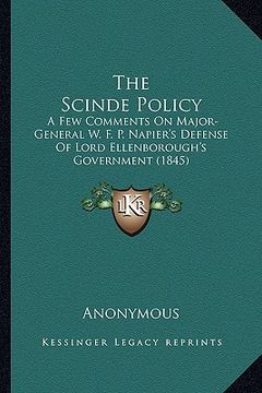 portada the scinde policy: a few comments on major-general w. f. p. napier's defense of lord ellenborough's government (1845) (in English)