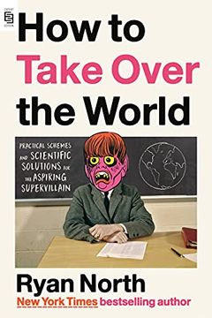 portada How to Take Over the World: Practical Schemes and Scientific Solutions for the Aspiring Supervillain (en Inglés)