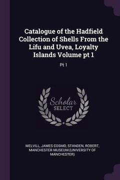 portada Catalogue of the Hadfield Collection of Shells From the Lifu and Uvea, Loyalty Islands Volume pt 1: Pt 1