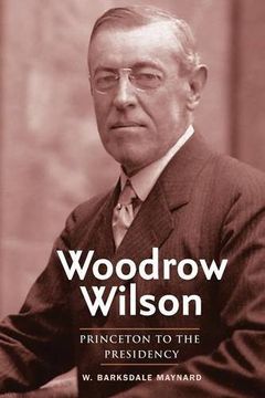 portada Woodrow Wilson: Princeton to the Presidency (en Inglés)