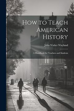 portada How to Teach American History: A Handbook for Teachers and Students (en Inglés)