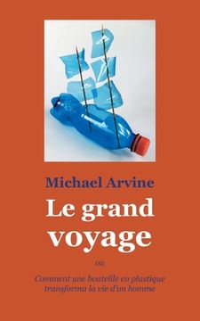 portada Le grand voyage - ou Comment une bouteille en plastique transforma la vie d'un homme (en Francés)