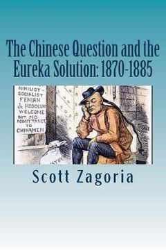 portada The Chinese Question and the Eureka Solution: 1870-1885 (en Inglés)