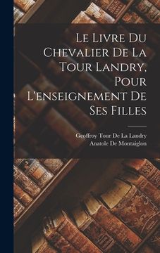 portada Le Livre Du Chevalier De La Tour Landry, Pour L'enseignement De Ses Filles (en Francés)