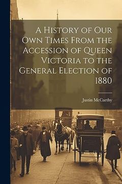 portada A History of our own Times From the Accession of Queen Victoria to the General Election of 1880 (en Inglés)