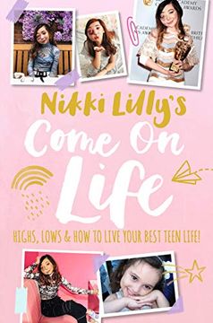 portada Nikki Lilly'S Come on Life: Highs, Lows and how to Live Your Best Teen Life (en Inglés)