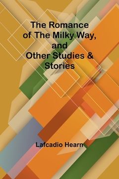 portada The Romance of the Milky Way, and Other Studies & Stories (en Inglés)