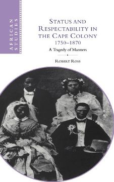 portada Status and Respectability in the Cape Colony, 1750-1870: A Tragedy of Manners (African Studies) (in English)