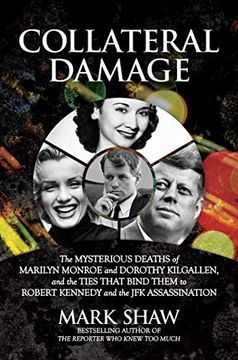 portada Collateral Damage: The Mysterious Deaths of Marilyn Monroe and Dorothy Kilgallen, and the Ties That Bind Them to Robert Kennedy and the jfk Assassination (en Inglés)