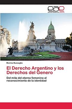 portada El Derecho Argentino y los Derechos del Genero: Del Mito del Eterno Femenino al Reconocimiento de la Identidad (in Spanish)