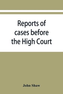 portada Reports of cases before the High Court and circuit courts of justiciary in Scotland, during the years 1848,1849,1850,1851,1852 (en Inglés)