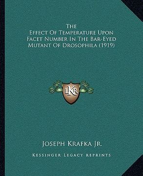 portada the effect of temperature upon facet number in the bar-eyed mutant of drosophila (1919) (en Inglés)