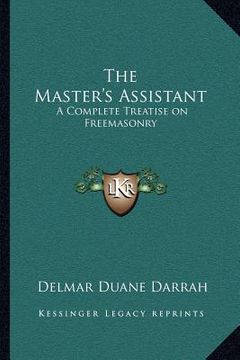 portada the master's assistant: a complete treatise on freemasonry (en Inglés)