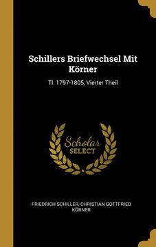 portada Schillers Briefwechsel mit Körner: Tl. 1797-1805, Vierter Theil (en Alemán)
