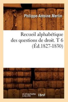 portada Recueil Alphabétique Des Questions de Droit. T 6 (Éd.1827-1830) (en Francés)