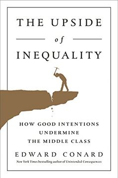 portada The Upside of Inequality: How Good Intentions Undermine the Middle Class (in English)