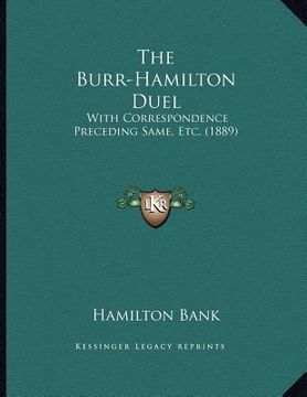 portada the burr-hamilton duel: with correspondence preceding same, etc. (1889) (en Inglés)