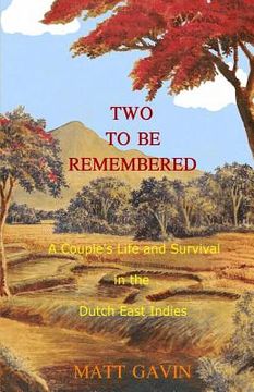 portada Two To Be Remembered: A Couple's Life and Survival in the Dutch East Indies (en Inglés)
