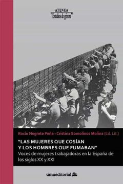 portada "Las Mujeres que Cosían y los Hombres que Fumaban": Voces de Mujeres Trabajadoras en la España de los Siglos xx y Xxi: 106 (Atenea)
