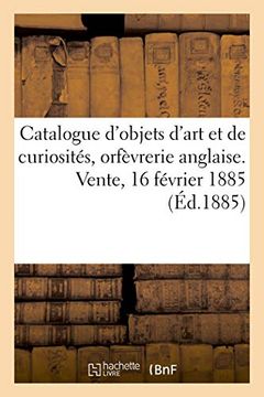 portada Catalogue D'objets D'art et de Curiosités, Orfèvrerie Anglaise du Xviiie Siècle, Faïences de Gubbio (Littérature) 