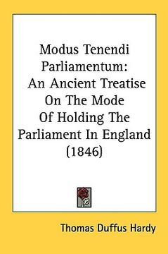 portada modus tenendi parliamentum: an ancient treatise on the mode of holding the parliament in england (1846) (en Inglés)