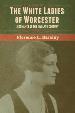 portada The White Ladies of Worcester: A Romance of the Twelfth Century (in English)